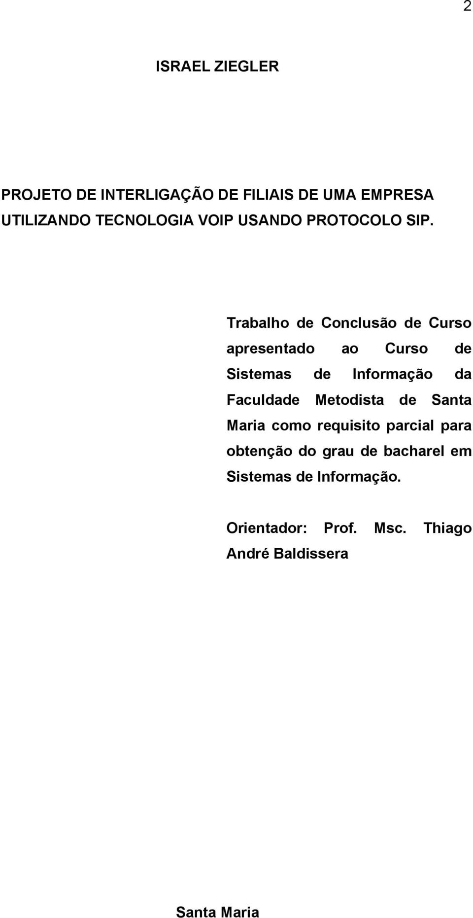 Trabalho de Conclusão de Curso apresentado ao Curso de Sistemas de Informação da Faculdade