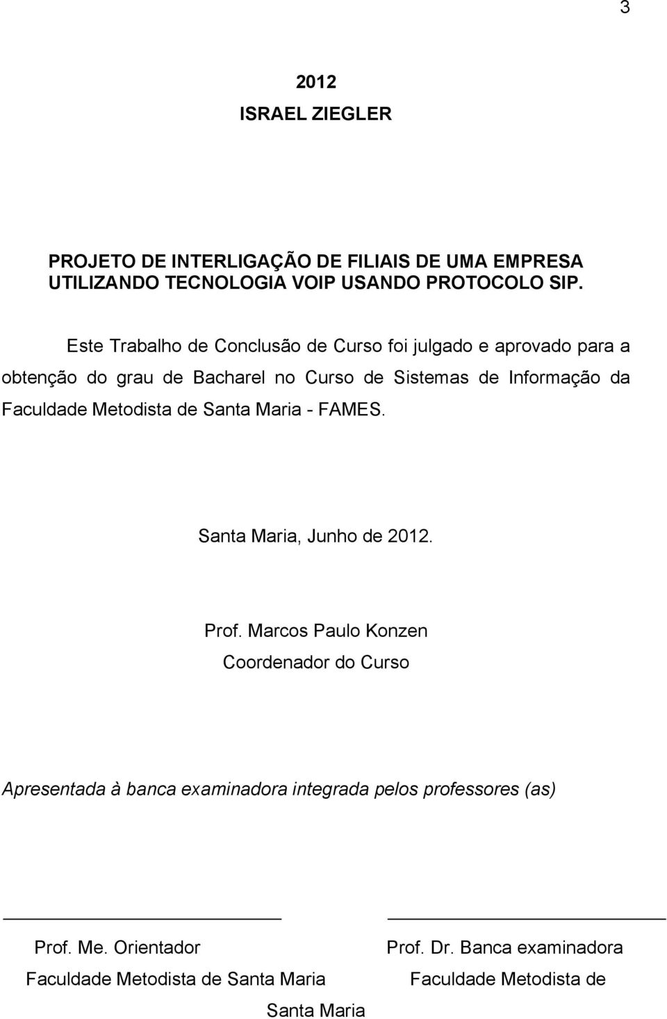 Faculdade Metodista de Santa Maria - FAMES. Santa Maria, Junho de 2012. Prof.