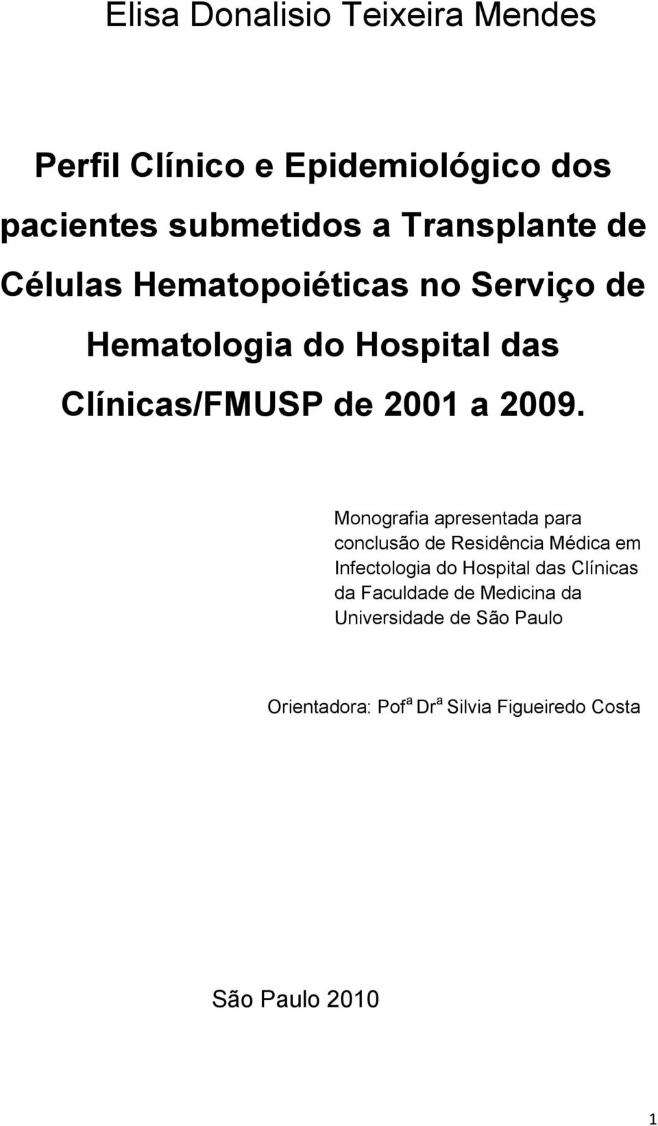 Monografia apresentada para conclusão de Residência Médica em Infectologia do Hospital das Clínicas da