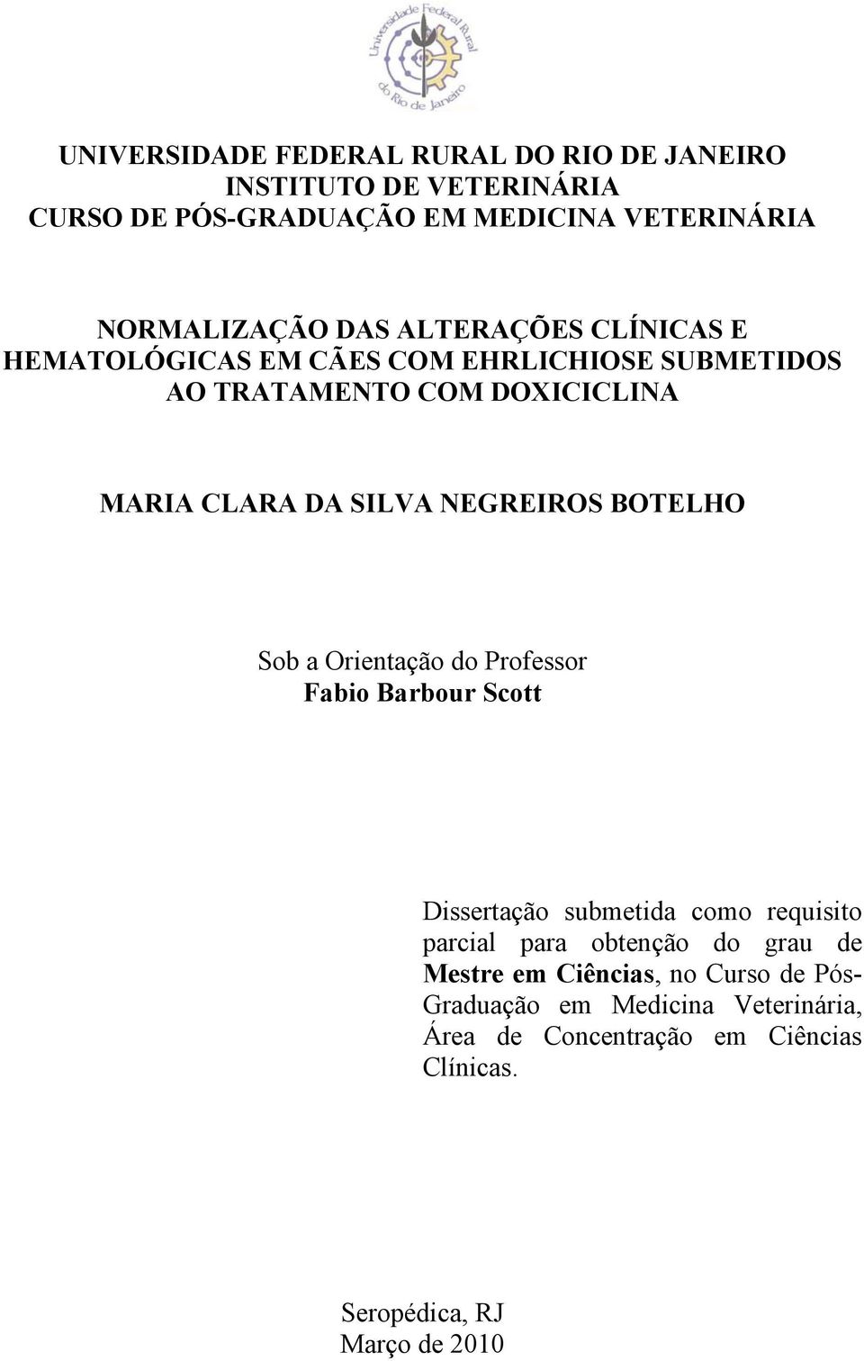 BOTELHO Sob a Orientação do Professor Fabio Barbour Scott Dissertação submetida como requisito parcial para obtenção do grau de Mestre