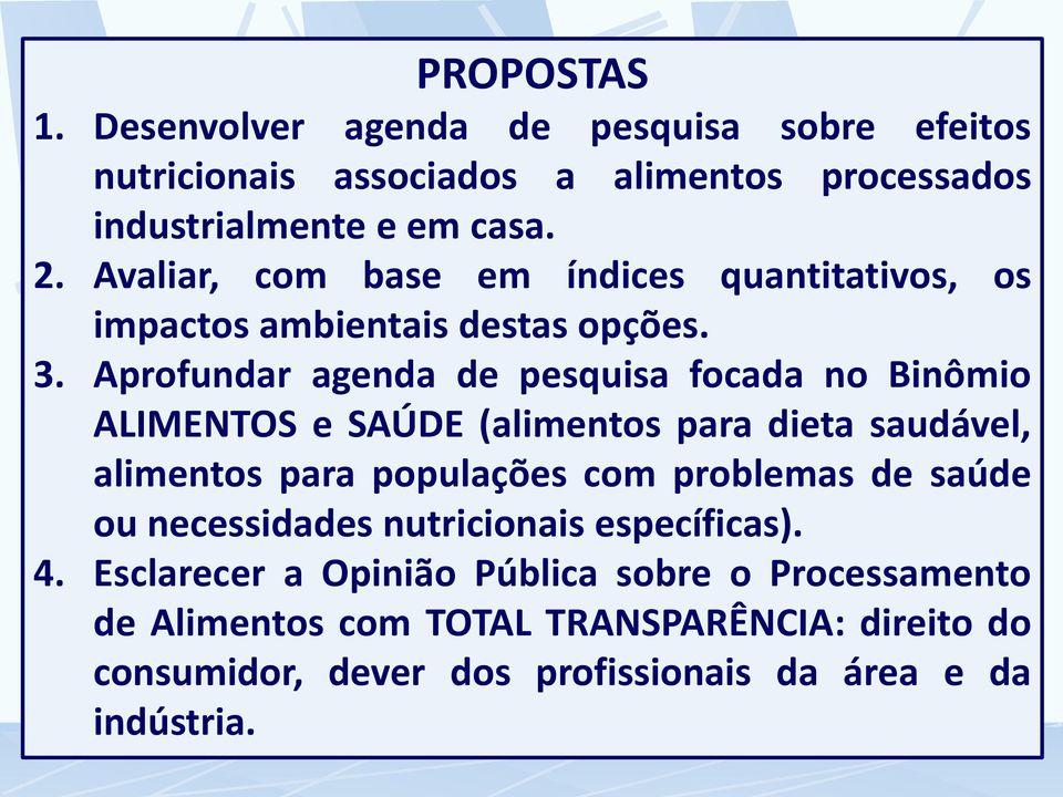 Aprofundar agenda de pesquisa focada no Binômio ALIMENTOS e SAÚDE (alimentos para dieta saudável, alimentos para populações com problemas de