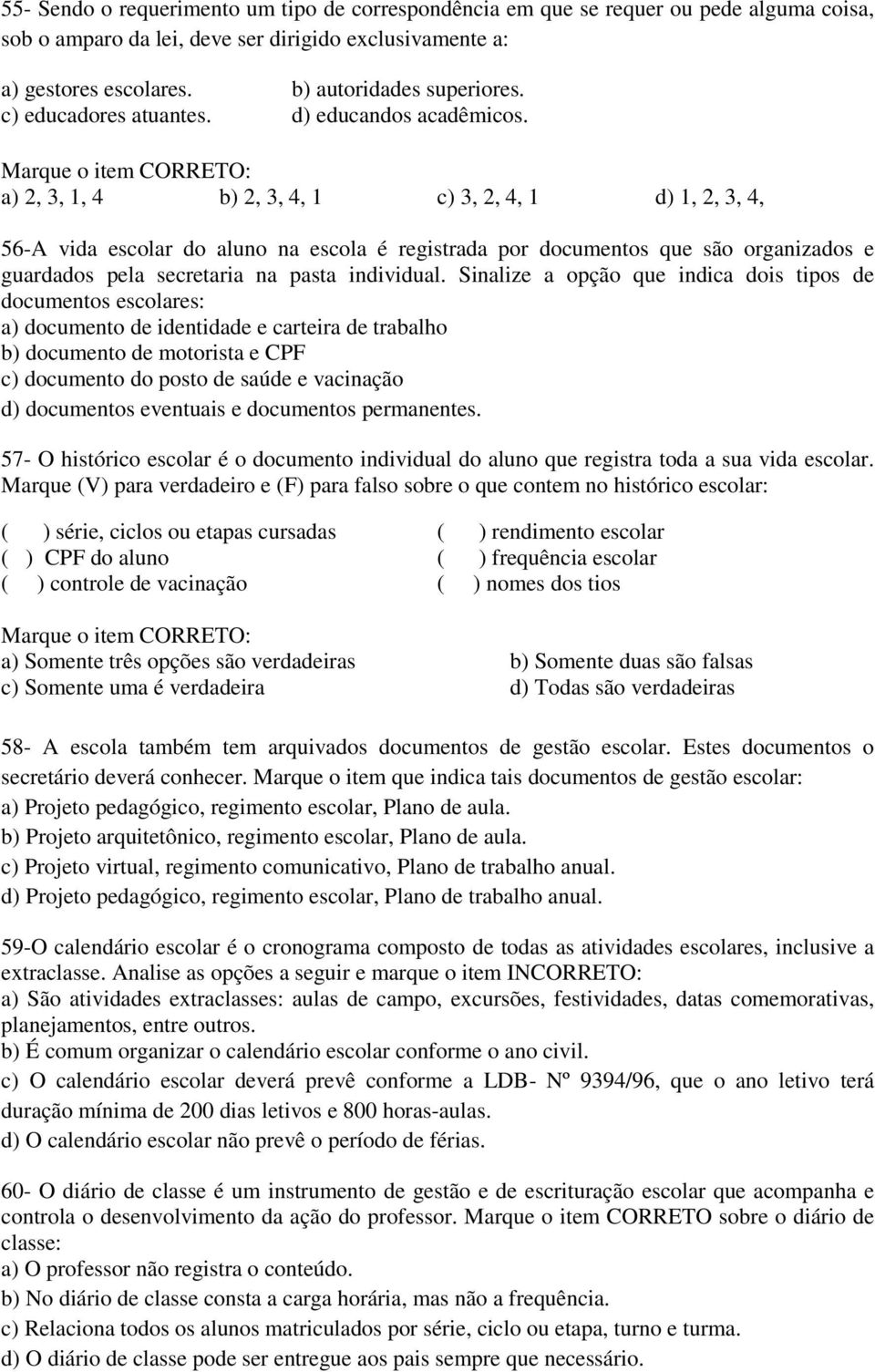 Marque o item CORRETO: a) 2, 3, 1, 4 b) 2, 3, 4, 1 c) 3, 2, 4, 1 d) 1, 2, 3, 4, 56-A vida escolar do aluno na escola é registrada por documentos que são organizados e guardados pela secretaria na