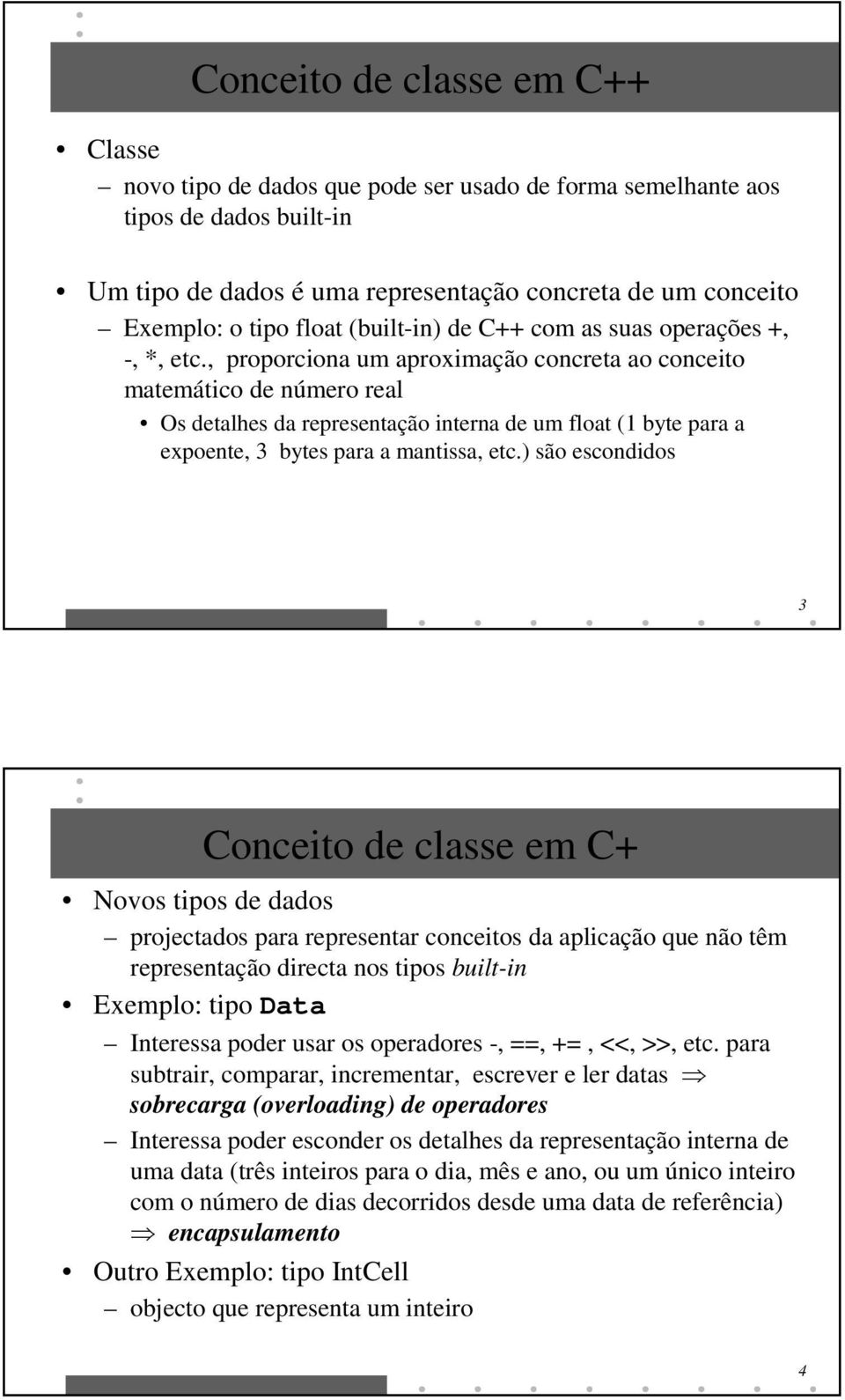 , proporciona um aproximação concreta ao conceito matemático de número real Os detalhes da representação interna de um float (1 byte para a expoente, 3 bytes para a mantissa, etc.