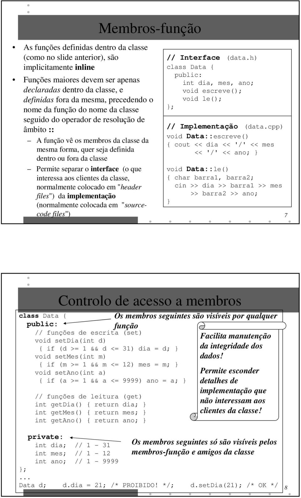 separar o interface (o que interessa aos clientes da classe, normalmente colocado em "header files") da implementação (normalmente colocada em "sourcecode files") // Interface (data.