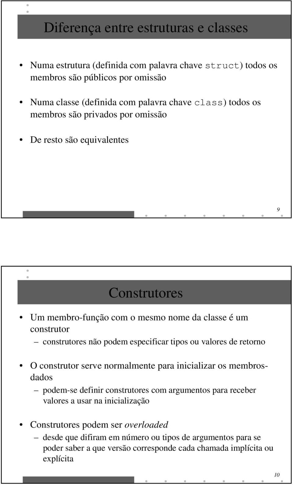 especificar tipos ou valores de retorno O construtor serve normalmente para inicializar os membrosdados podem-se definir construtores com argumentos para receber valores a usar