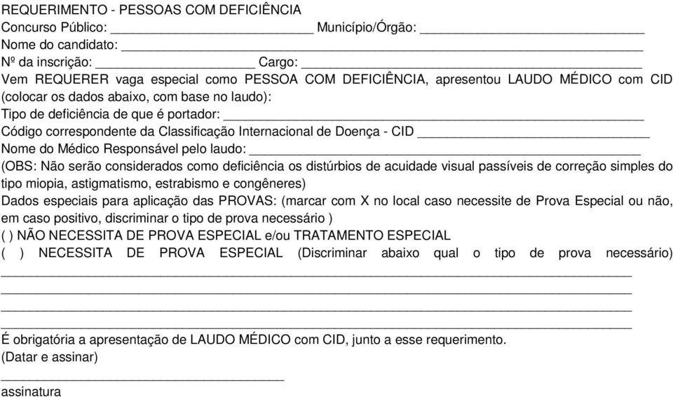 laudo: (OBS: Não serão considerados como deficiência os distúrbios de acuidade visual passíveis de correção simples do tipo miopia, astigmatismo, estrabismo e congêneres) Dados especiais para