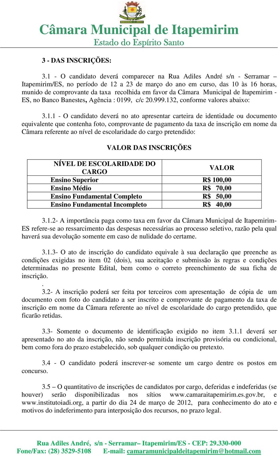favor da Câmara Municipal de Itapemirim - ES, no Banco Banestes, Agência : 019