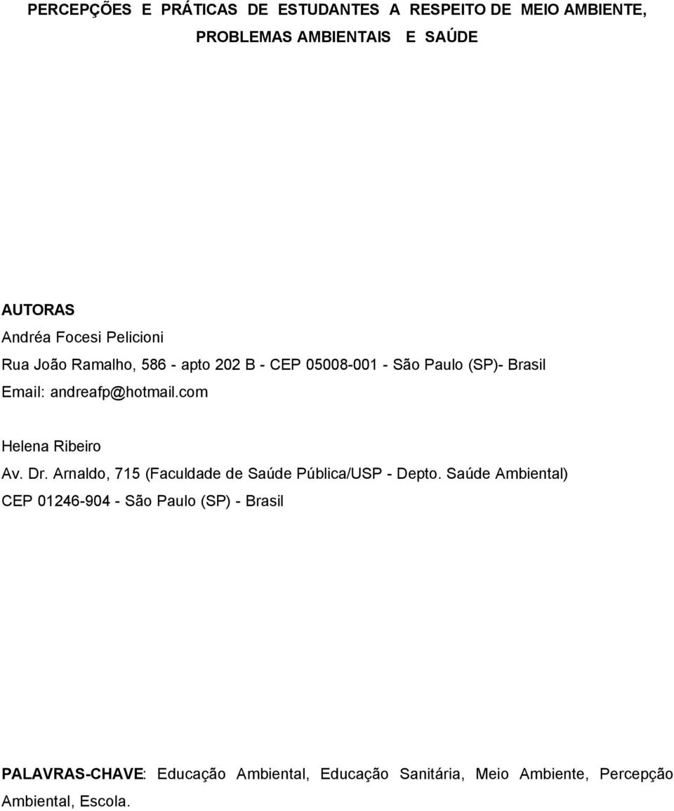 com Helena Ribeiro Av. Dr. Arnaldo, 715 (Faculdade de Saúde Pública/USP - Depto.