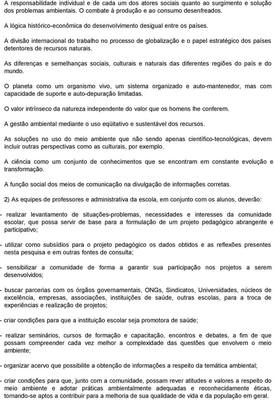 A divisão internacional do trabalho no processo de globalização e o papel estratégico dos países detentores de recursos naturais.