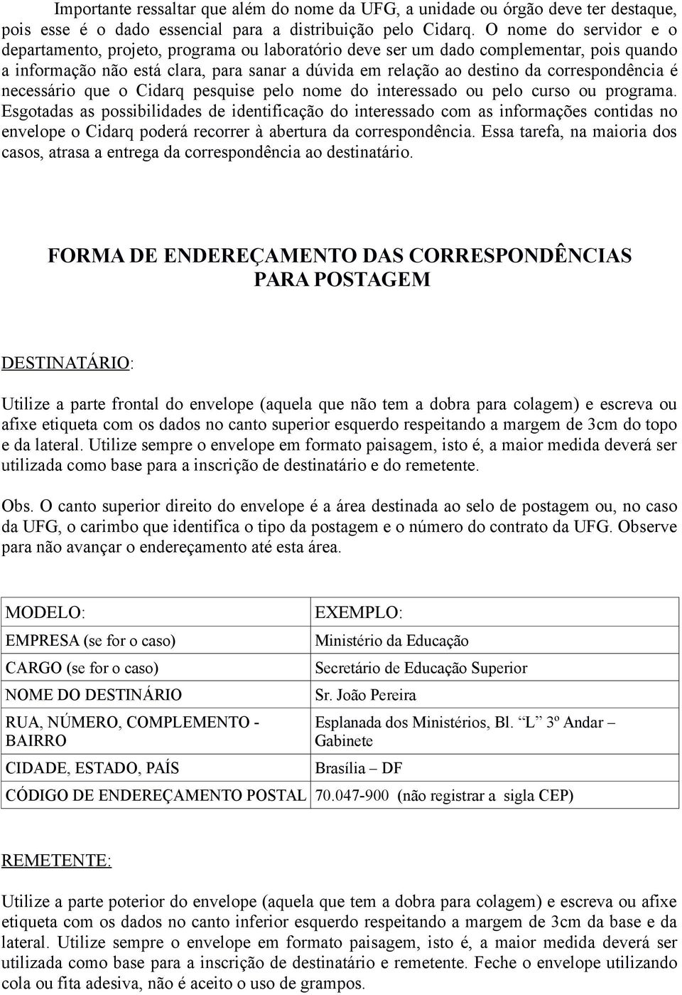 correspondência é necessário que o Cidarq pesquise pelo nome do interessado ou pelo curso ou programa.