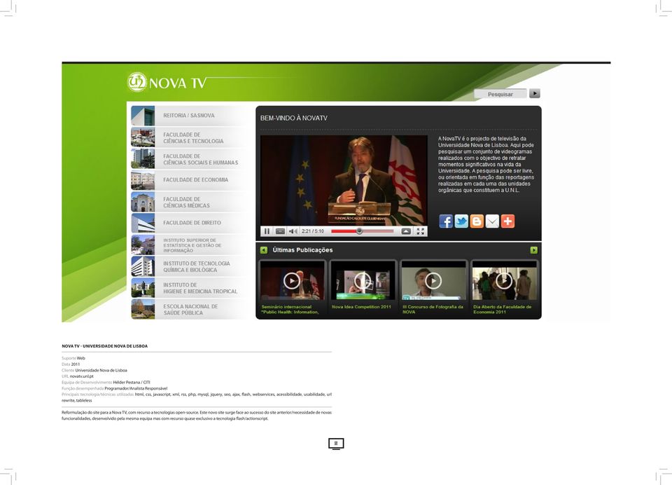 javascript, xml, rss, php, mysql, jquery, seo, ajax, flash, webservices, acessibilidade, usabilidade, url rewrite, tableless Reformulação do site para a Nova TV,