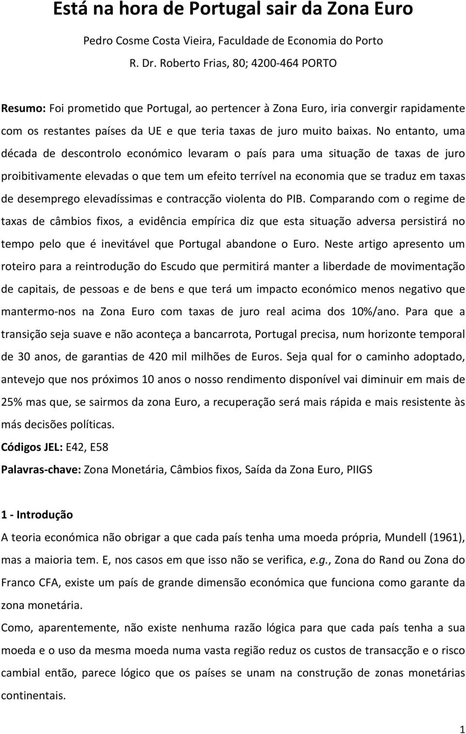 No entanto, uma década de descontrolo económico levaram o país para uma situação de taxas de juro proibitivamente elevadas o que tem um efeito terrível na economia que se traduz em taxas de