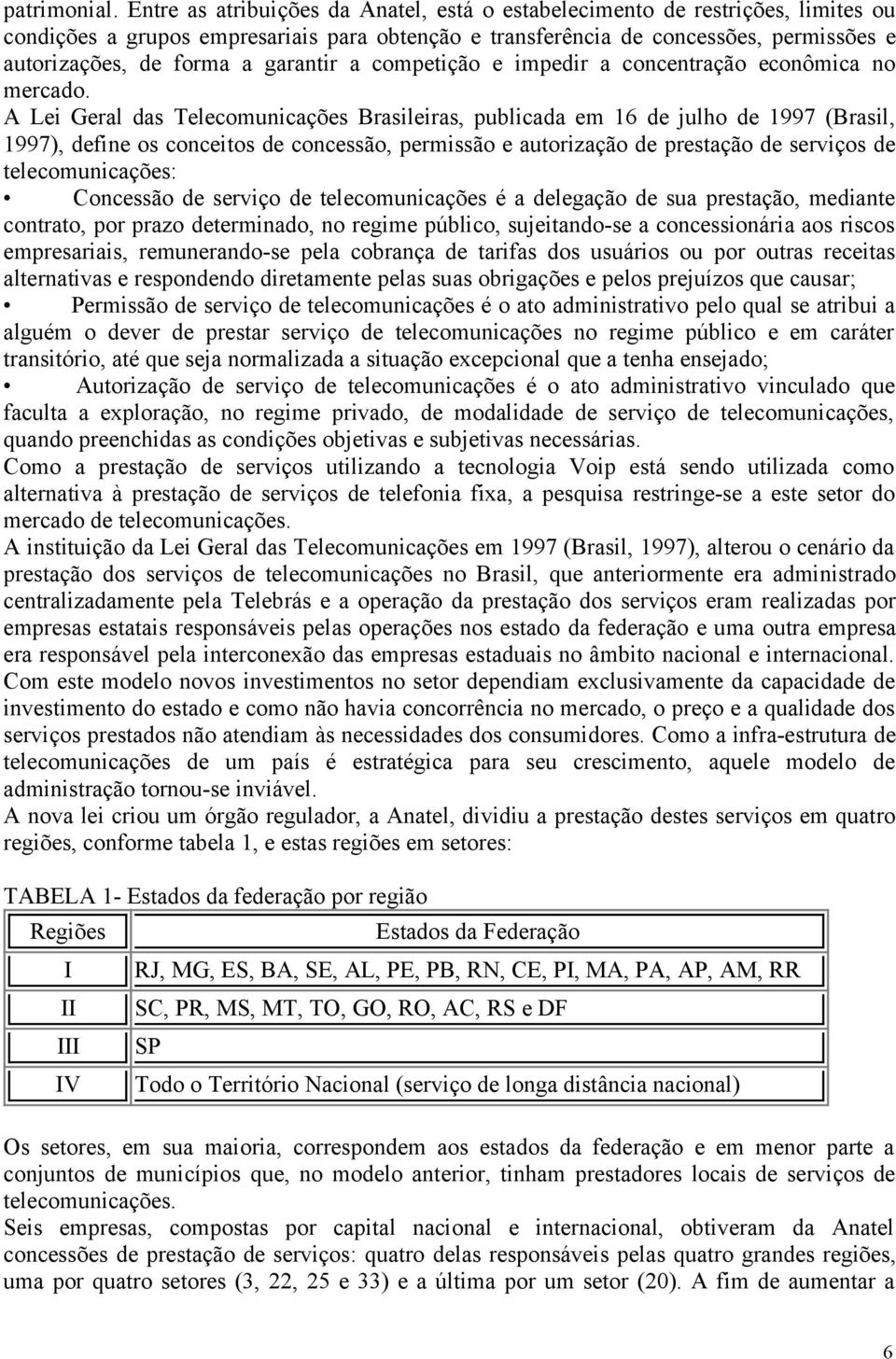 garantir a competição e impedir a concentração econômica no mercado.