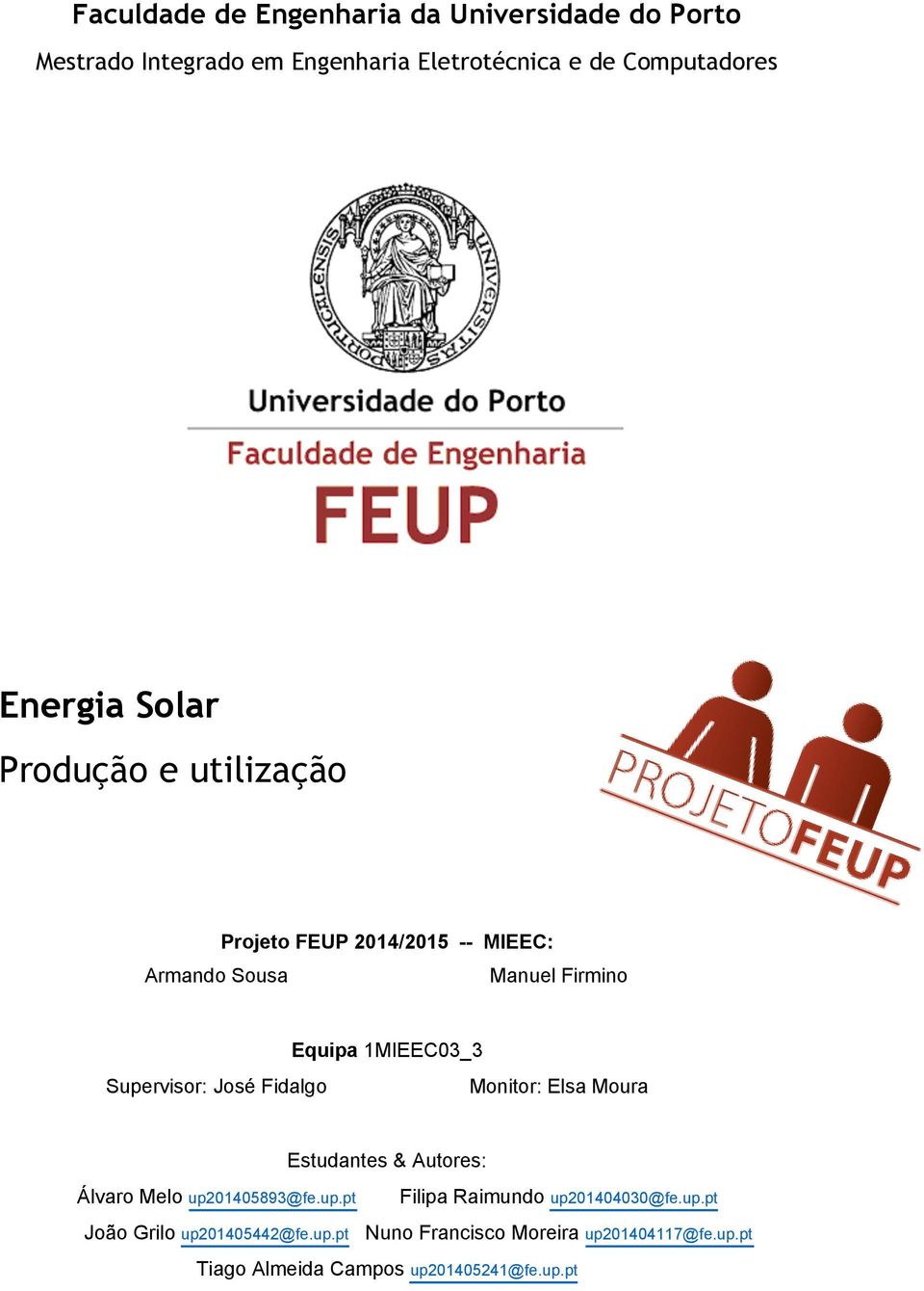 Fidalgo Equipa 1MIEEC03_3 Monitor: Elsa Moura Estudantes & Autores: Álvaro Melo up201405893@fe.up.pt João Grilo up201405442@fe.