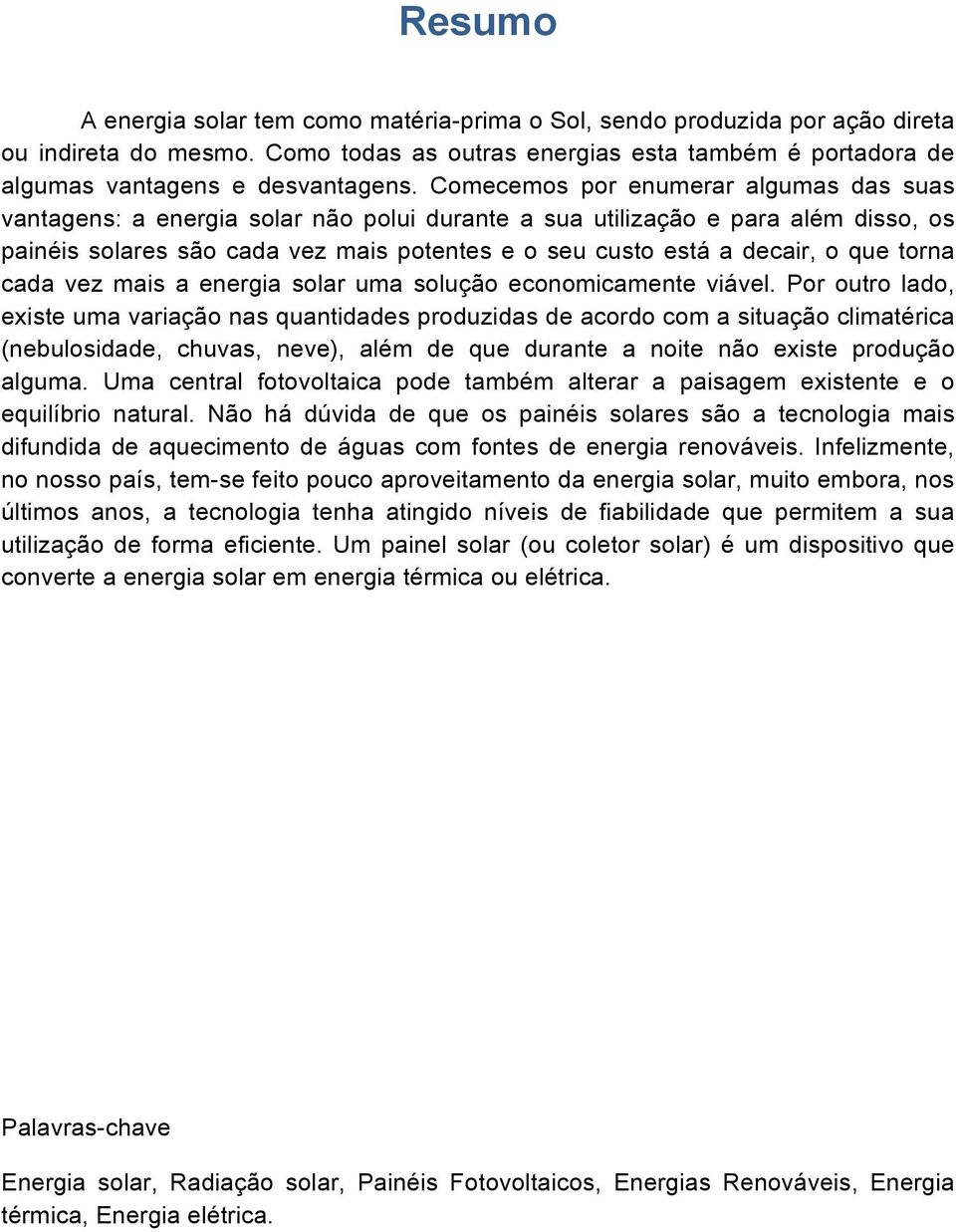 que torna cada vez mais a energia solar uma solução economicamente viável.