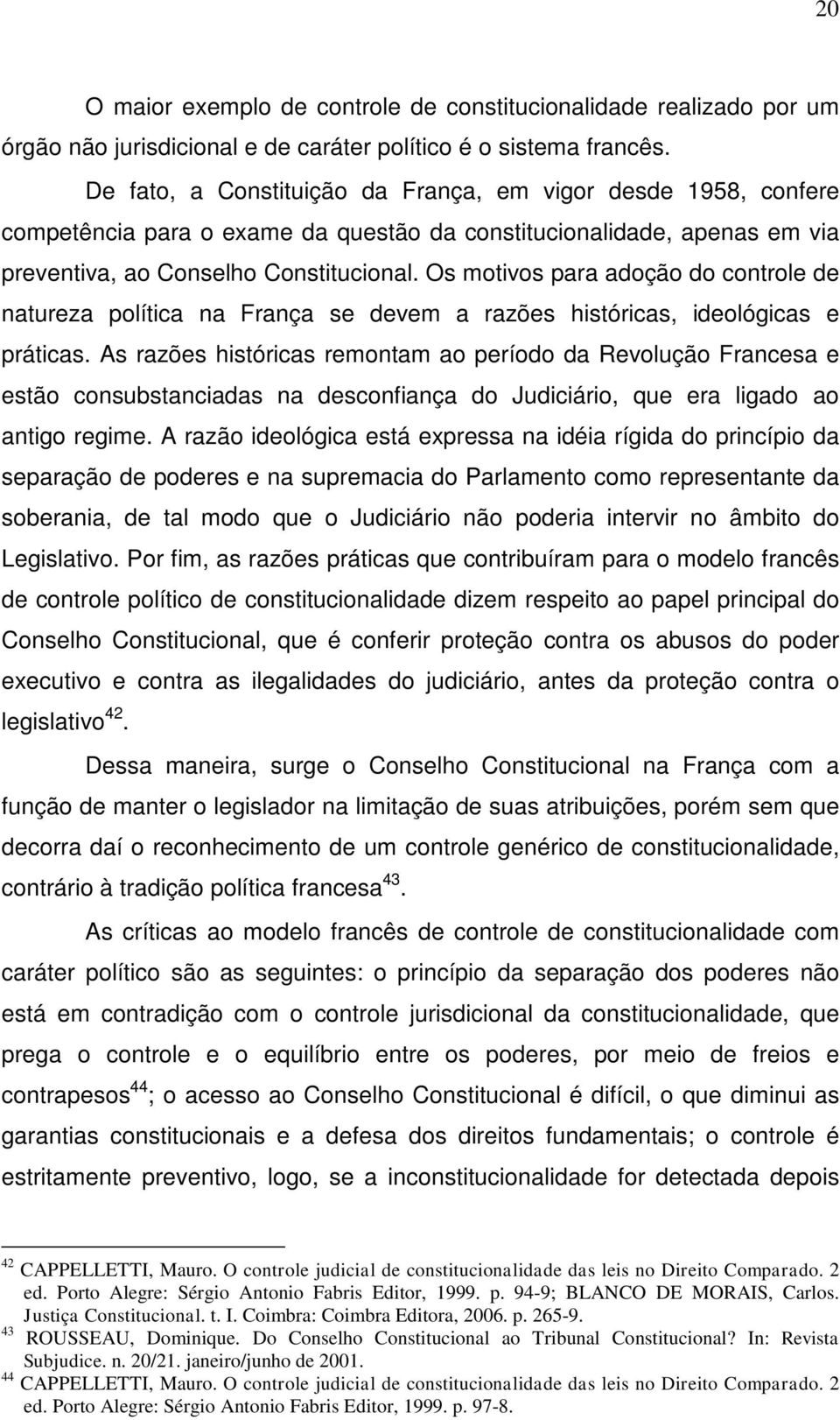 Os motivos para adoção do controle de natureza política na França se devem a razões históricas, ideológicas e práticas.