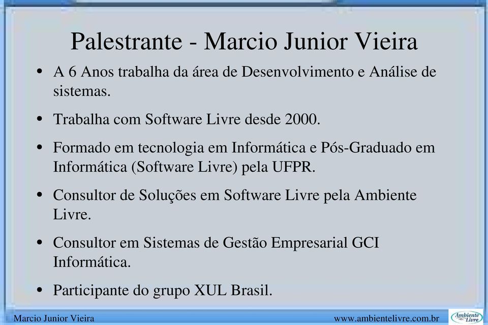 Formado em tecnologia em Informática e Pós Graduado em Informática (Software Livre) pela UFPR.