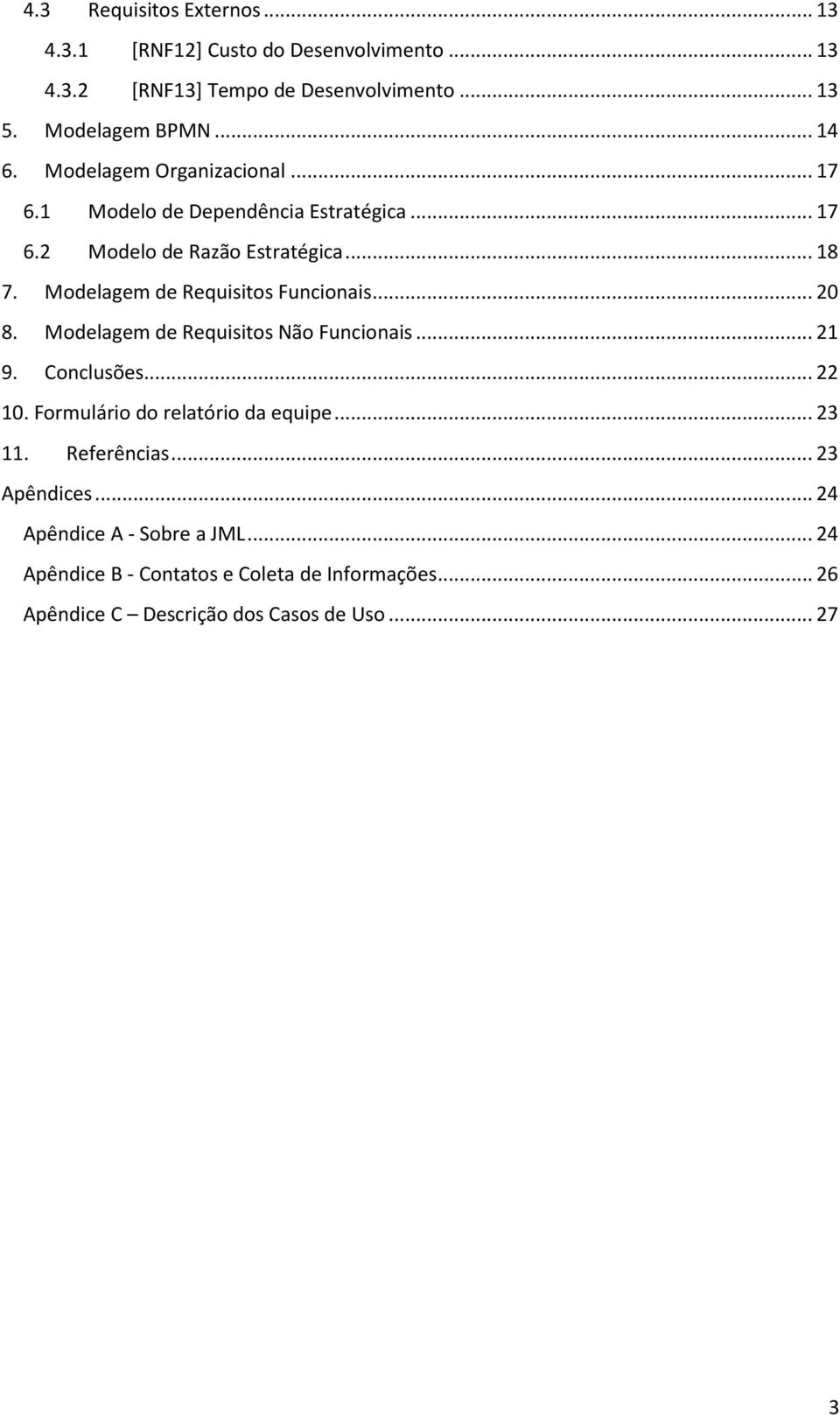 Modelagem de Requisitos Funcionais... 20 8. Modelagem de Requisitos Não Funcionais... 21 9. Conclusões... 22 10.