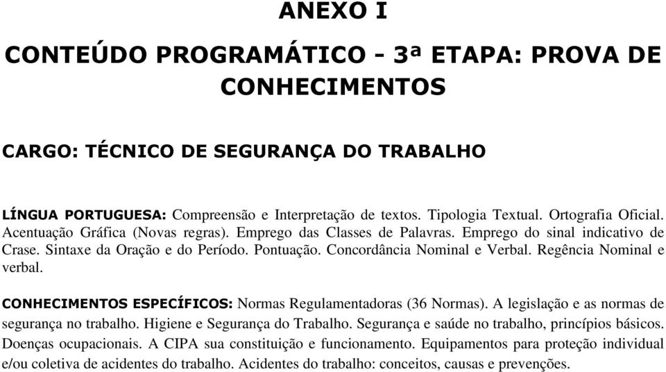 Regência Nominal e verbal. CONHECIMENTOS ESPECÍFICOS: Normas Regulamentadoras (36 Normas). A legislação e as normas de segurança no trabalho. Higiene e Segurança do Trabalho.