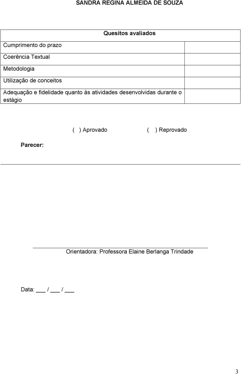 fidelidade quanto às atividades desenvolvidas durante o estágio Parecer: (