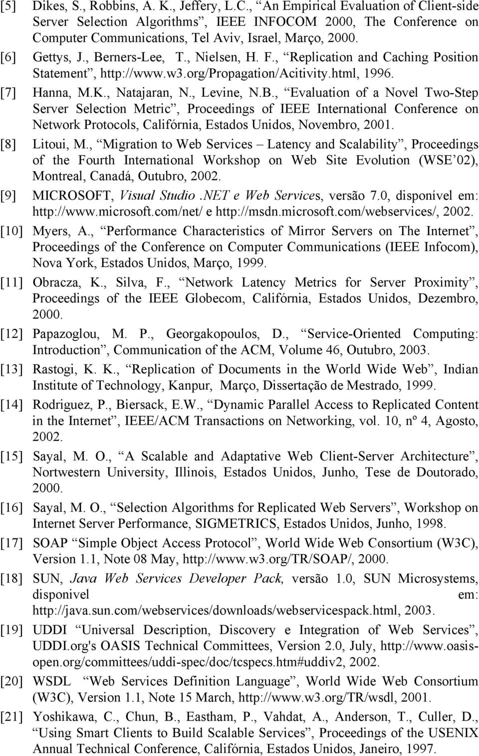, Nielsen, H. F., Replication and Caching Position Statement, http://www.w3.org/propagation/acitivity.html, 1996. [7] Hanna, M.K., Natajaran, N., Levine, N.B.