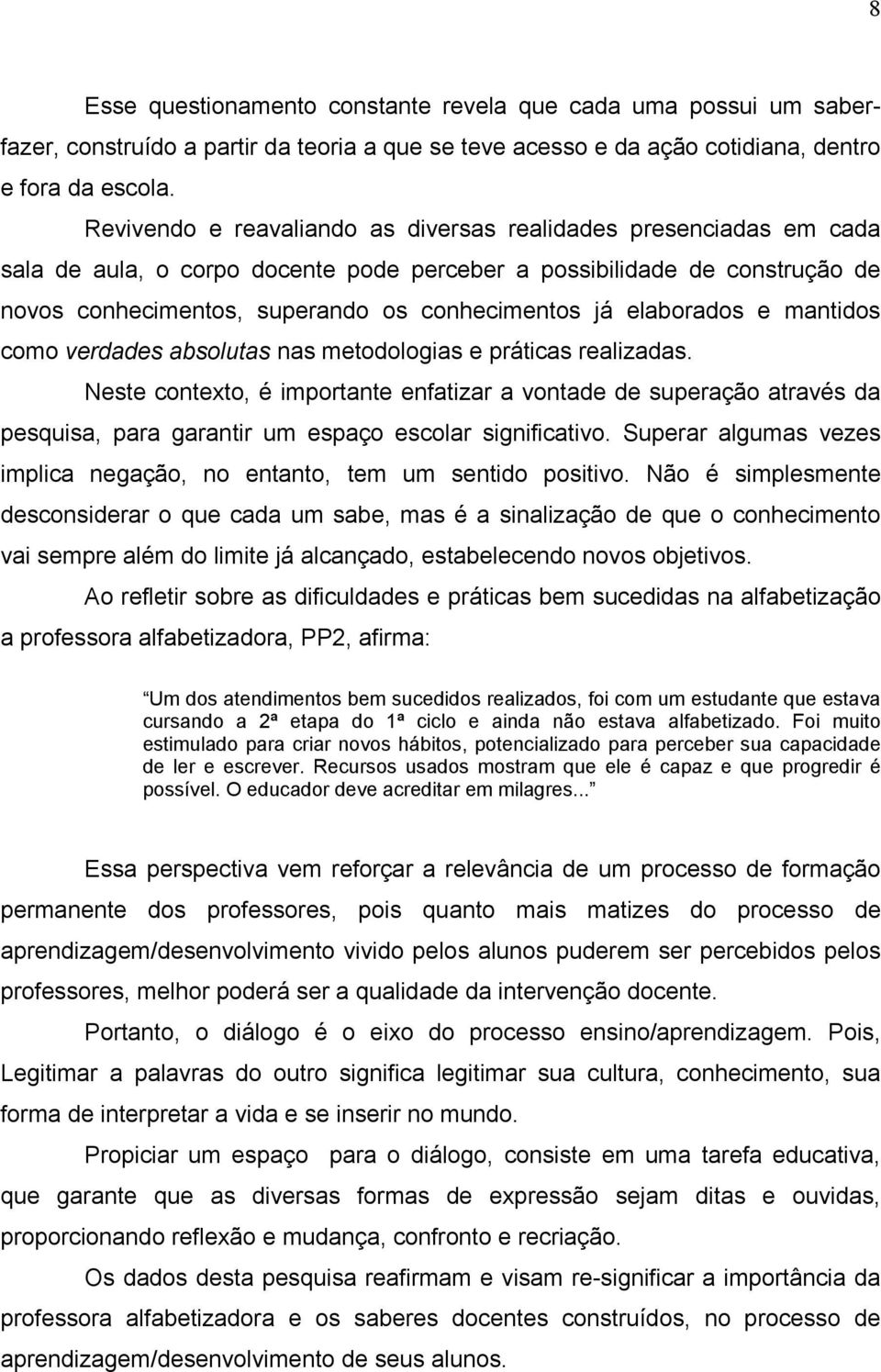 elaborados e mantidos como verdades absolutas nas metodologias e práticas realizadas.