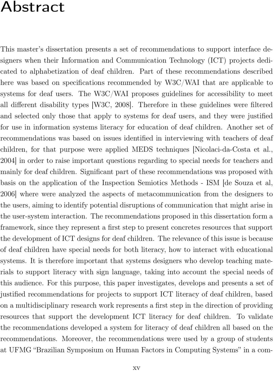 The W3C/WAI proposes guidelines for accessibility to meet all different disability types [W3C, 2008].