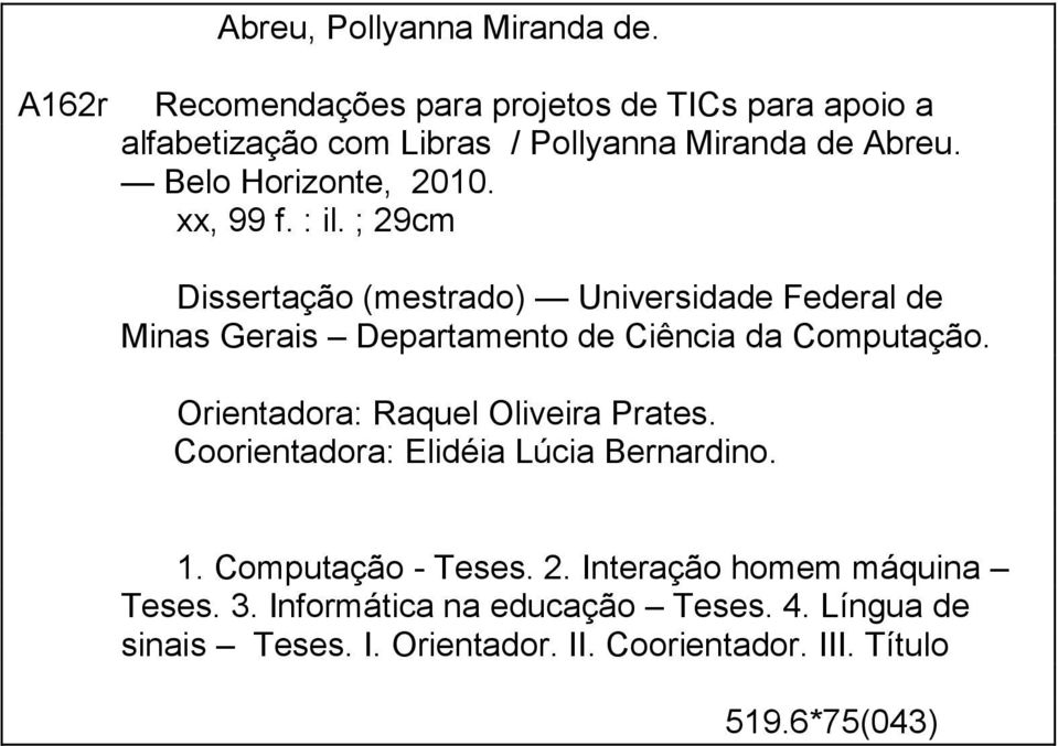 : il. ; 29cm Dissertação (mestrado) Universidade Federal de Minas Gerais Departamento de Ciência da Computação.