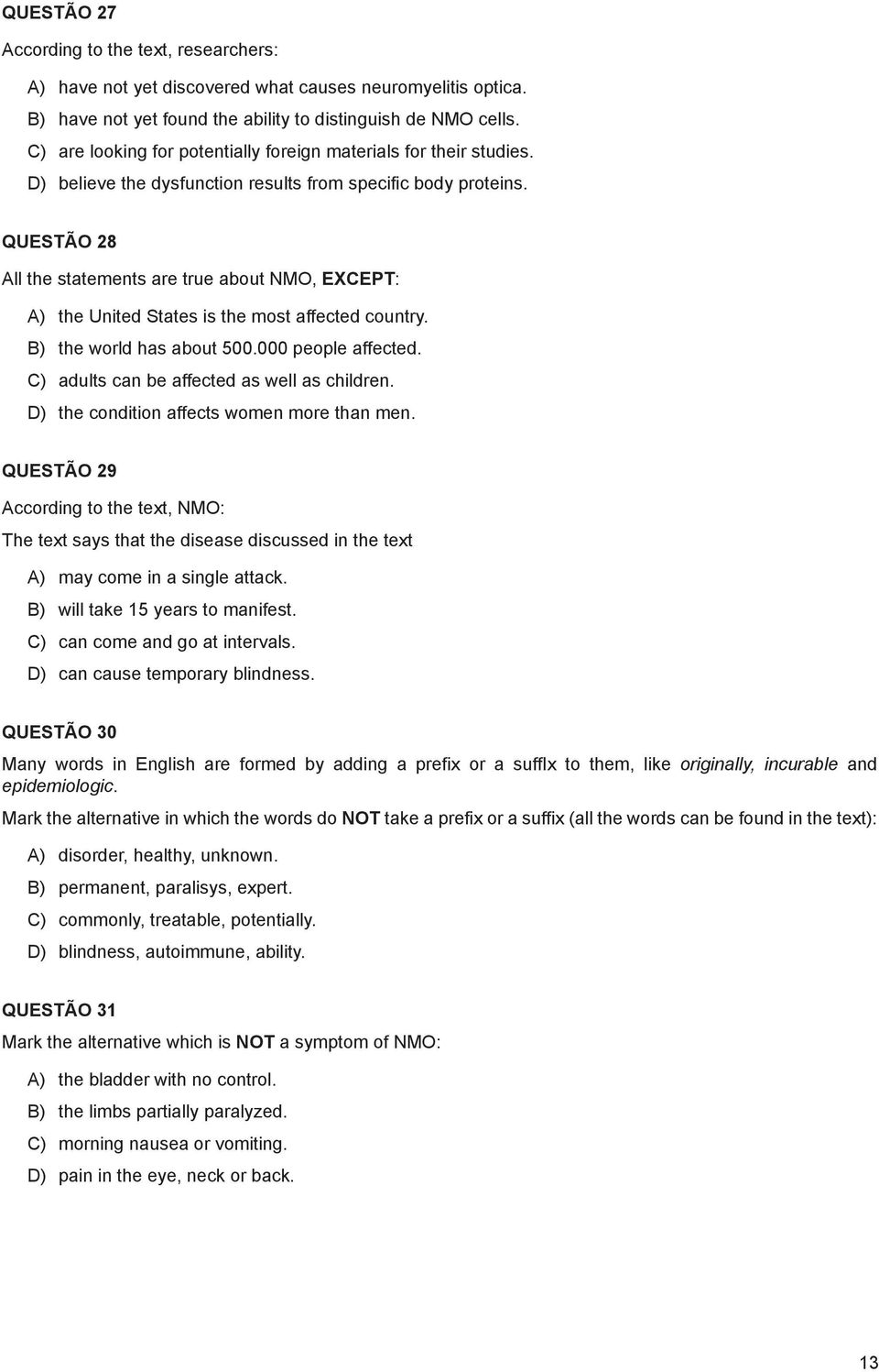 QUESTÃO 28 All the statements are true about NMO, EXCEPT: A) the United States is the most affected country. B) the world has about 500.000 people affected.