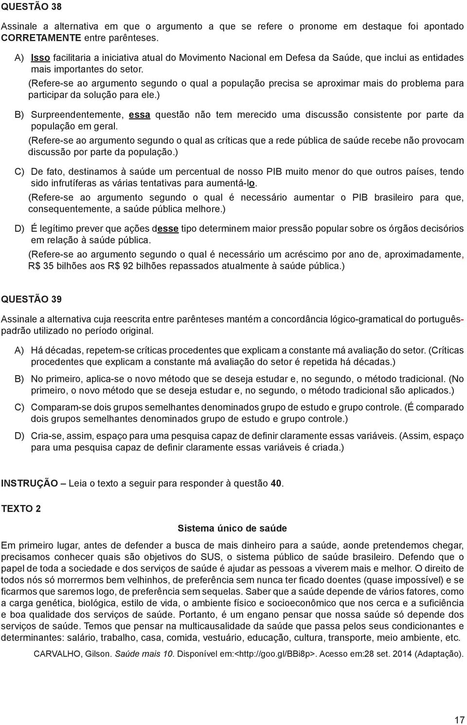 (Refere-se ao argumento segundo o qual a população precisa se aproximar mais do problema para participar da solução para ele.