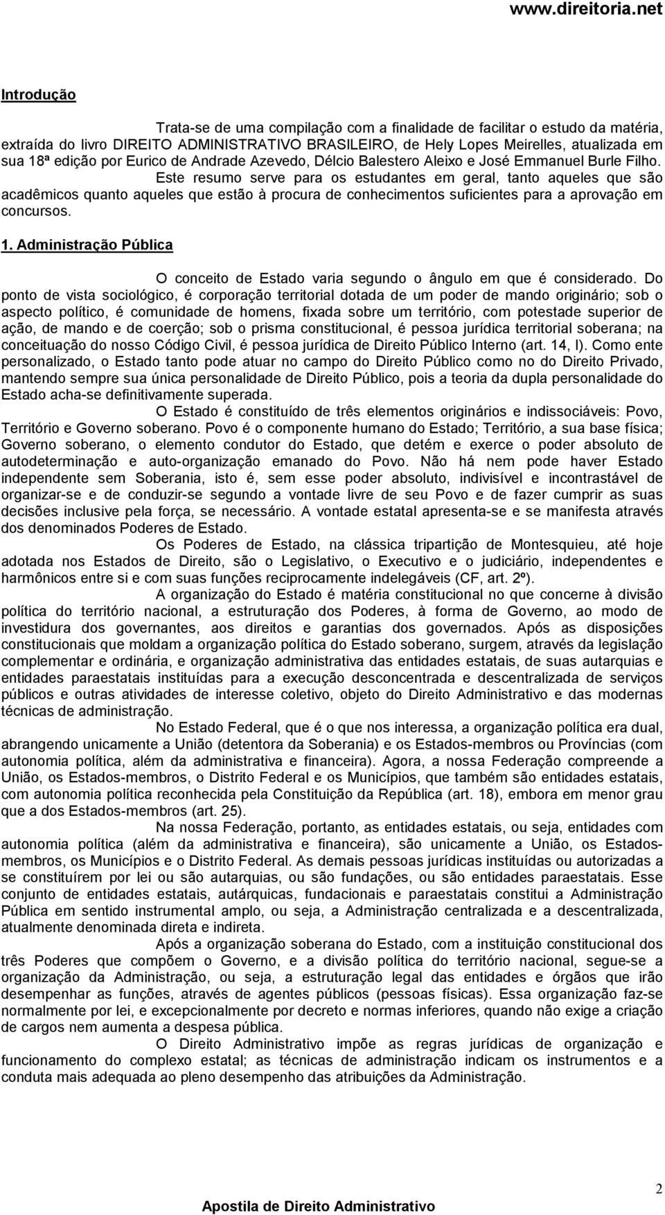 Este resumo serve para os estudantes em geral, tanto aqueles que são acadêmicos quanto aqueles que estão à procura de conhecimentos suficientes para a aprovação em concursos. 1.