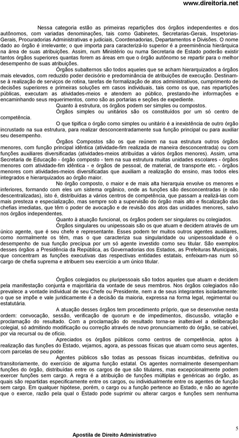 O nome dado ao órgão é irrelevante; o que importa para caracterizá-lo superior é a preeminência hierárquica na área de suas atribuições.