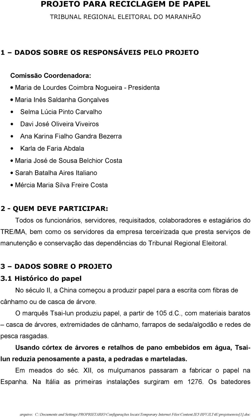 Maria Silva Freire Costa 2 - QUEM DEVE PARTICIPAR: Todos os funcionários, servidores, requisitados, colaboradores e estagiários do TRE/MA, bem como os servidores da empresa terceirizada que presta