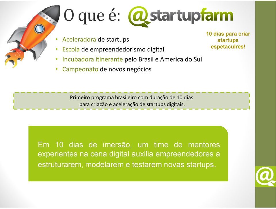 Primeiro programa brasileiro com duração de 10 dias para criação e aceleração de startups digitais.