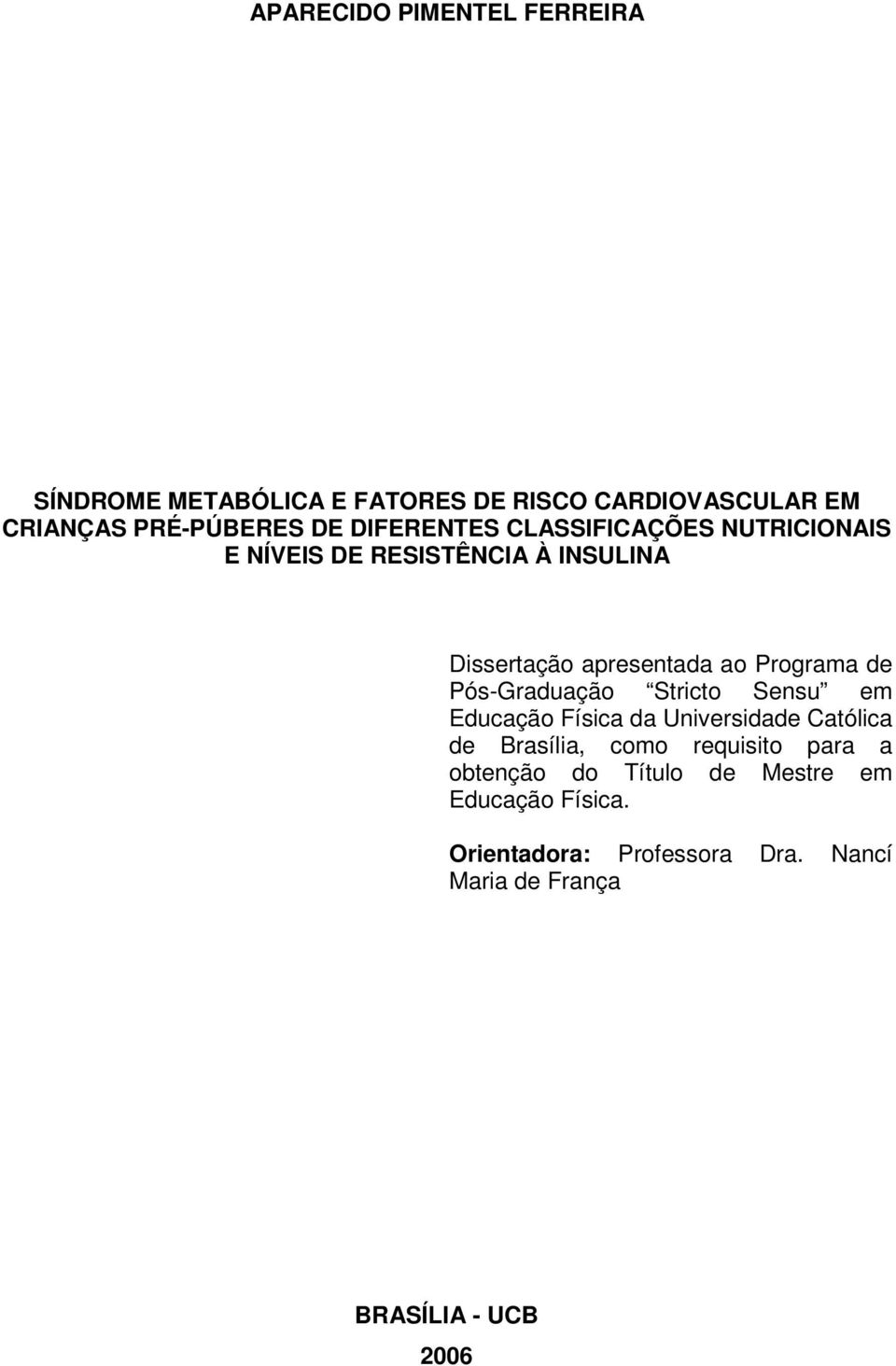 de Pós-Graduação Stricto Sensu em Educação Física da Universidade Católica de Brasília, como requisito para a