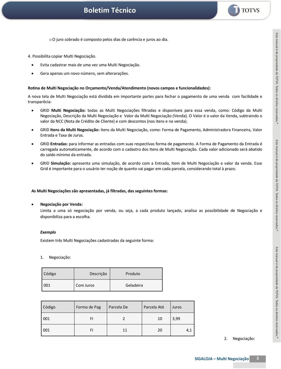 Rotina de Multi Negociação no Orçamento/Venda/Atendimento (novos campos e funcionalidades): A nova tela de Multi Negociação está dividida em importante partes para fechar o pagamento de uma venda com