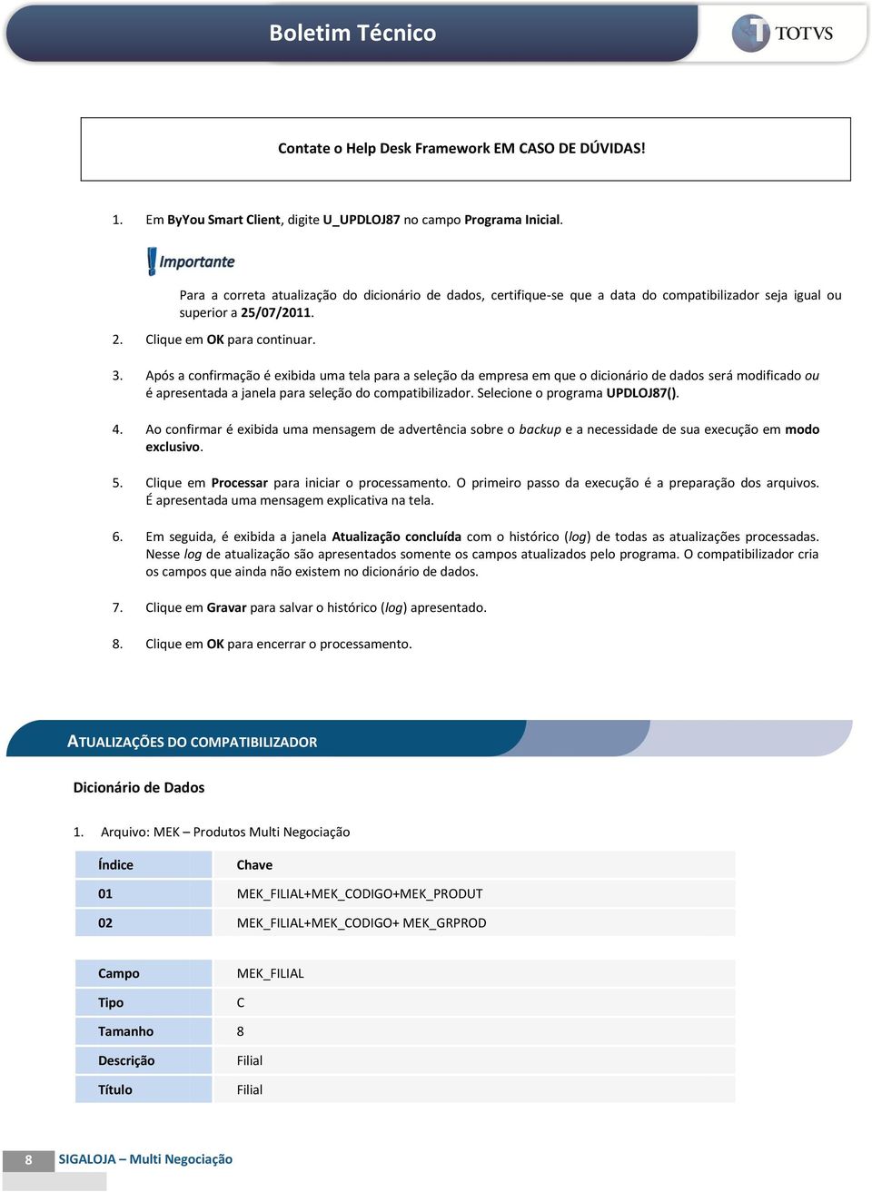 Após a confirmação é exibida uma tela para a seleção da empresa em que o dicionário de dados será modificado ou é apresentada a janela para seleção do compatibilizador.