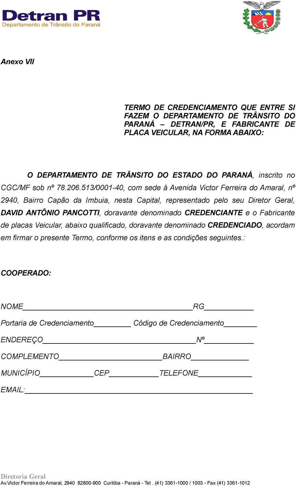 513/0001-40, com sede à Avenida Victor Ferreira do Amaral, nº 2940, Bairro Capão da Imbuia, nesta Capital, representado pelo seu Diretor Geral, DAVID ANTÔNIO PANCOTTI, doravante