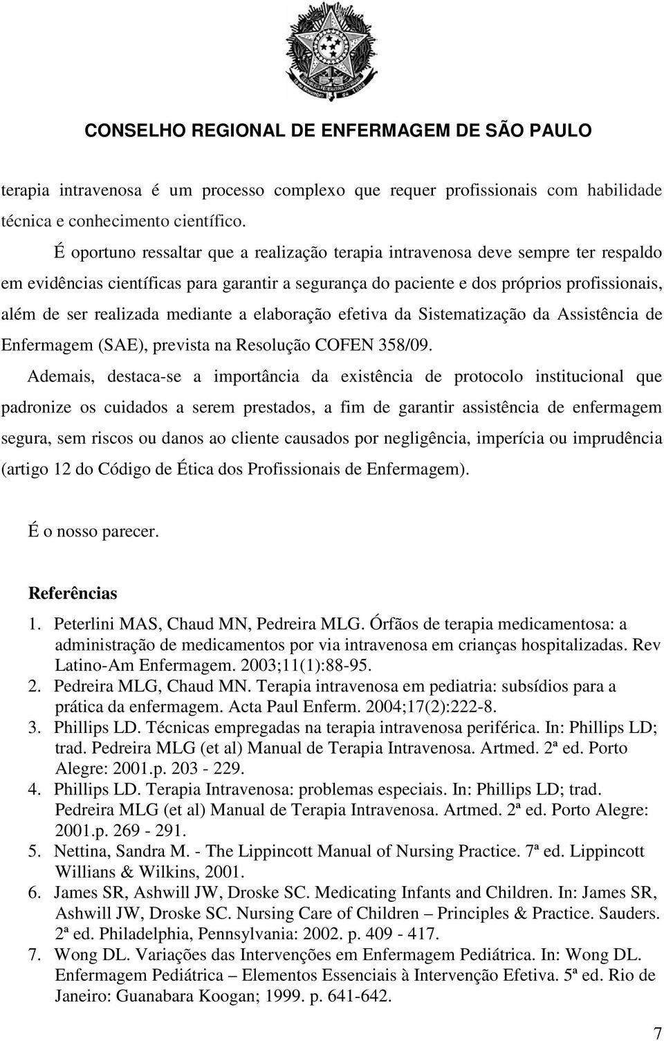 mediante a elaboração efetiva da Sistematização da Assistência de Enfermagem (SAE), prevista na Resolução COFEN 358/09.