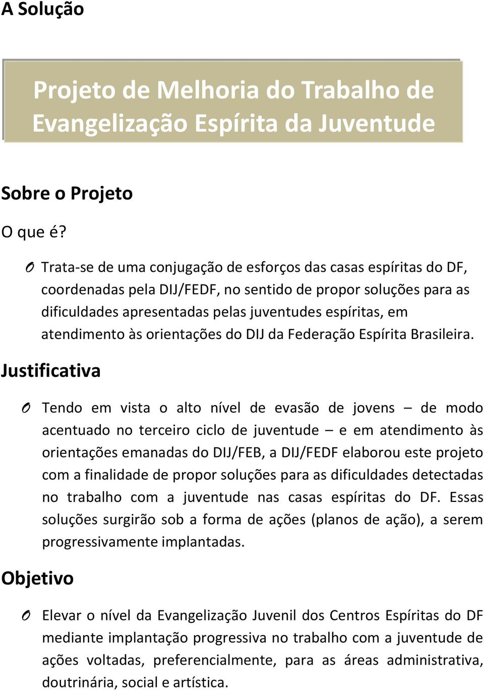 atendimento às orientações do DIJ da Federação Espírita Brasileira.