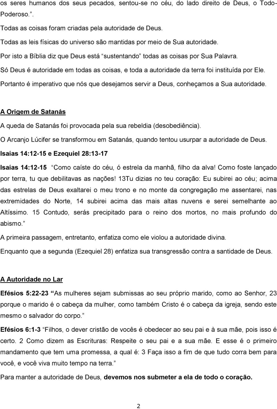 Só Deus é autoridade em todas as coisas, e toda a autoridade da terra foi instituída por Ele. Portanto é imperativo que nós que desejamos servir a Deus, conheçamos a Sua autoridade.