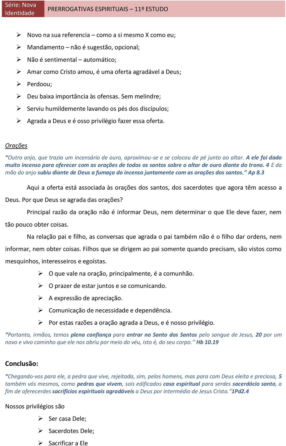 Orações Outro anjo, que trazia um incensário de ouro, aproximou-se e se colocou de pé junto ao altar.