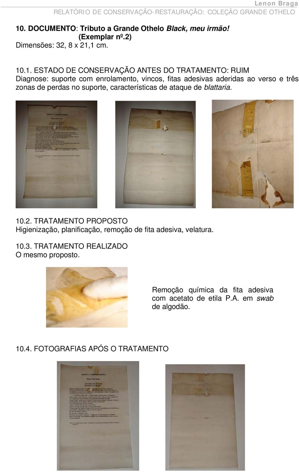 características de ataque de blattaria. 10.2. TRATAMENTO PROPOSTO Higienização, planificação, remoção de fita adesiva, velatura. 10.3.