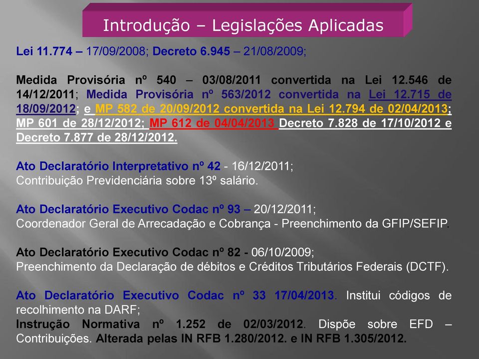 794 de 02/04/2013; MP 601 de 28/12/2012; MP 612 de 04/04/2013 Decreto 7.828 de 17/10/2012 e Decreto 7.877 de 28/12/2012.