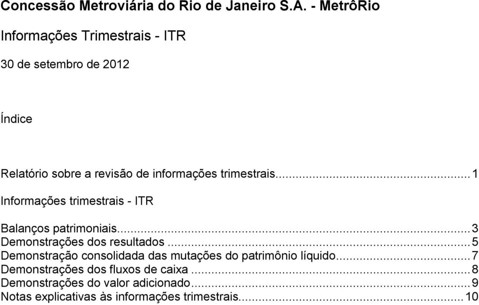 .. 5 Demonstração consolidada das mutações do patrimônio líquido.