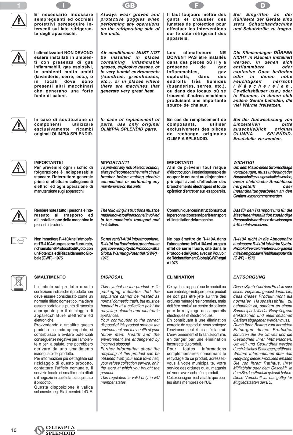 Il faut toujours mettre des gants et chausser des lunettes de protection pour effectuer les interventions sur le côté réfrigérant des appareils.