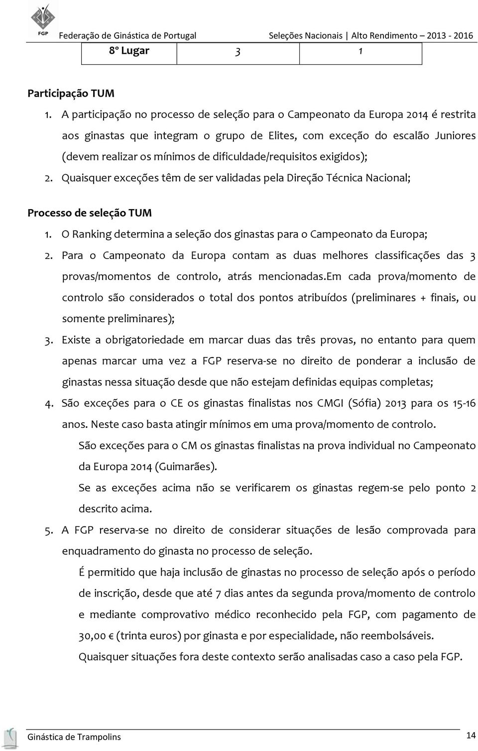 dificuldade/requisitos exigidos); 2. Quaisquer exceções têm de ser validadas pela Direção Técnica Nacional; Processo de seleção TUM 1.