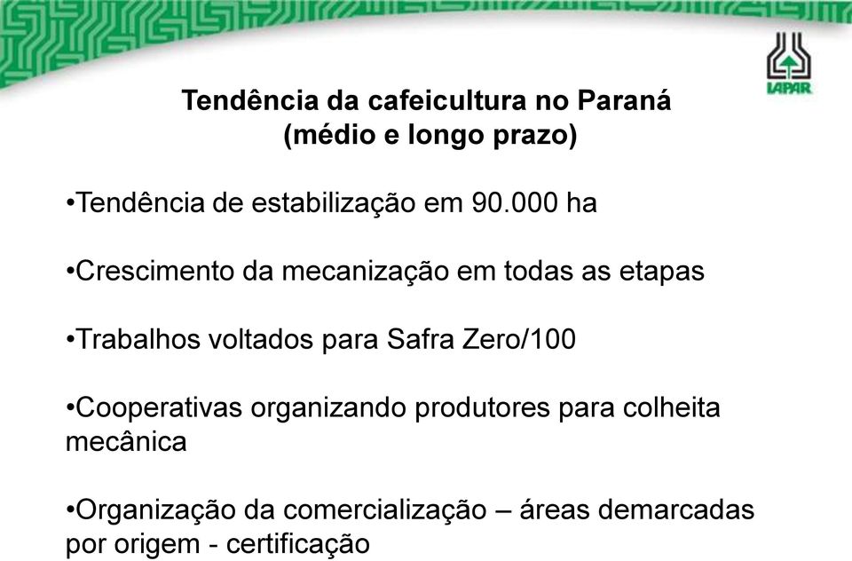 000 ha Crescimento da mecanização em todas as etapas Trabalhos voltados para