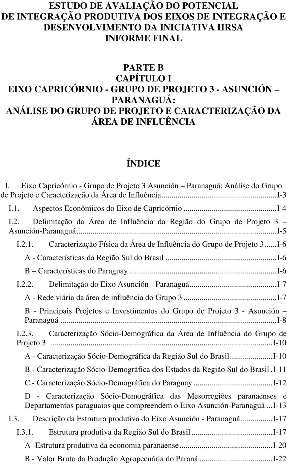 Eixo Capricórnio - Grupo de Projeto 3 Asunción Paranaguá: Análise do Grupo de Projeto e Caracterização da Área de Influência...I-3 I.1. Aspectos Econômicos do Eixo de Capricórnio...I-4 I.2.