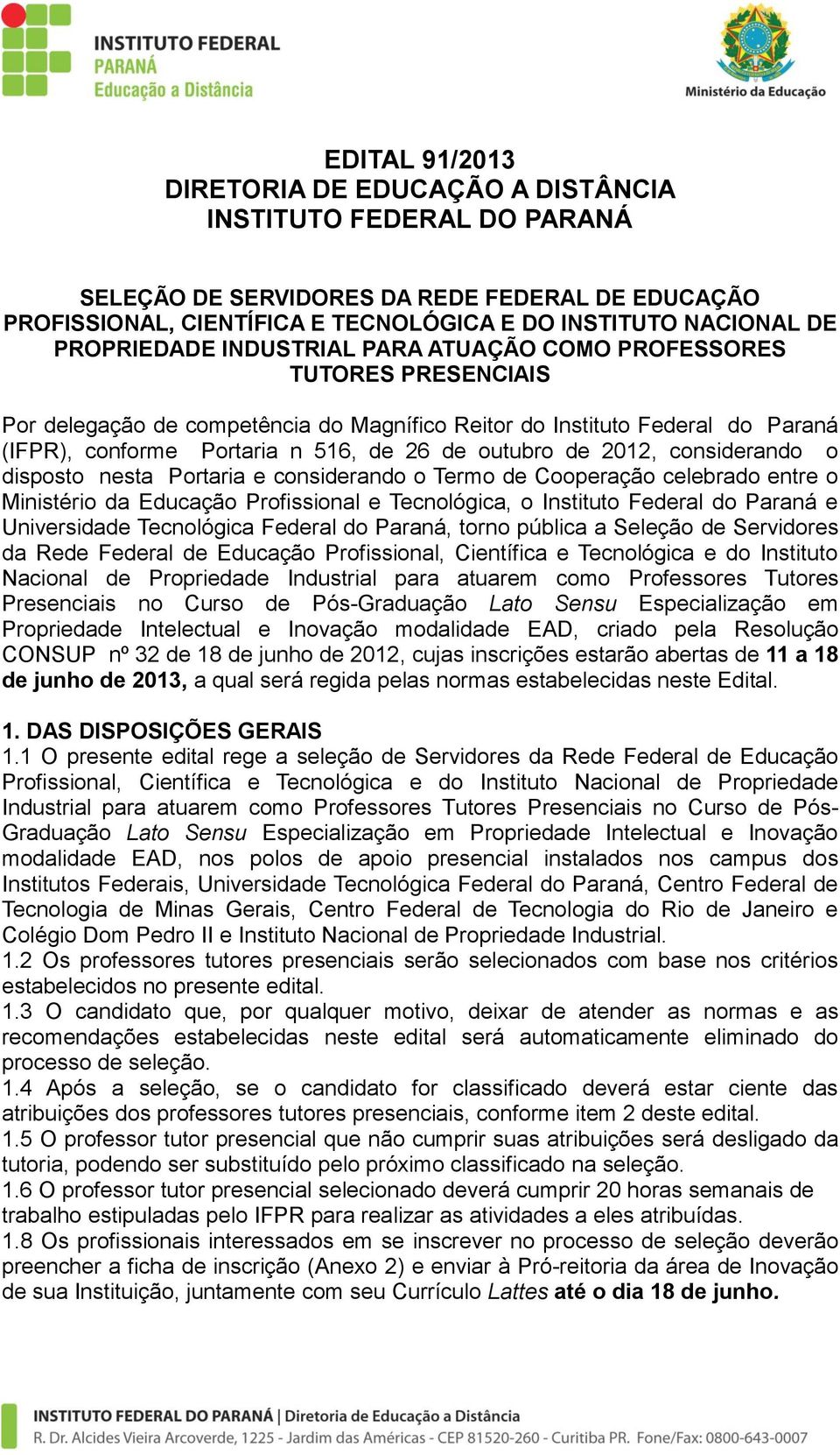 outubro de 2012, considerando o disposto nesta Portaria e considerando o Termo de Cooperação celebrado entre o Ministério da Educação Profissional e Tecnológica, o Instituto Federal do Paraná e